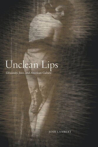 Unclean Lips: Obscenity, Jews, and American Culture