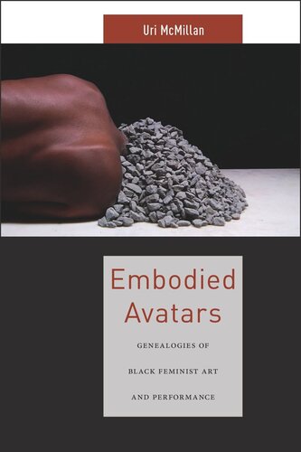 Embodied Avatars: Genealogies of Black Feminist Art and Performance