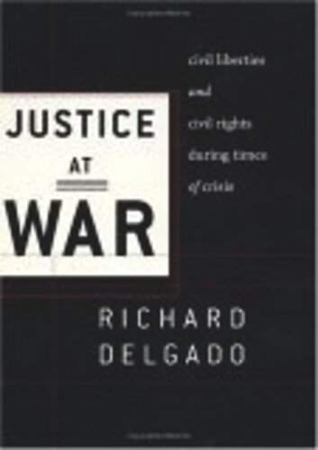 Justice at War: Civil Liberties and Civil Rights During Times of Crisis