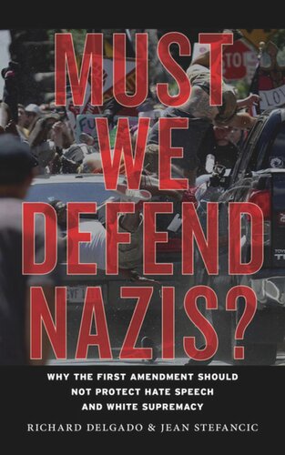 Must We Defend Nazis?: Why the First Amendment Should Not Protect Hate Speech and White Supremacy