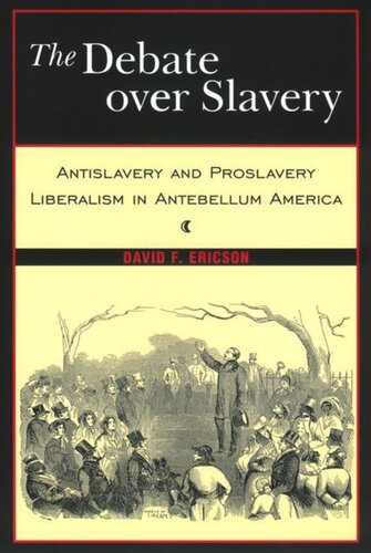 The Debate Over Slavery: Antislavery and Proslavery Liberalism in Antebellum America