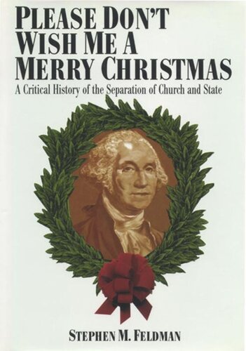 Please Don't Wish Me a Merry Christmas: A Critical History of the Separation of Church and State