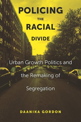 Policing the Racial Divide: Urban Growth Politics and the Remaking of Segregation