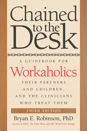 Chained to the Desk (Third Edition): A Guidebook for Workaholics, Their Partners and Children, and the Clinicians Who Treat Them