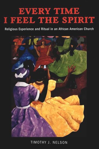 Every Time I Feel the Spirit: Religious Experience and Ritual in an African American Church