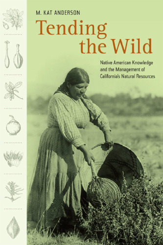 Tending the Wild: Native American Knowledge and the Management of California's Natural Resources