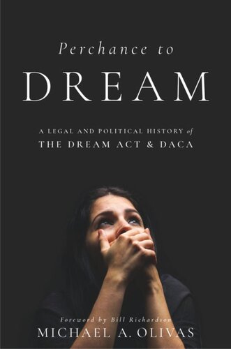 Perchance to DREAM: A Legal and Political History of the DREAM Act and DACA