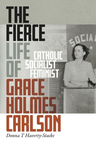 The Fierce Life of Grace Holmes Carlson: Catholic, Socialist, Feminist