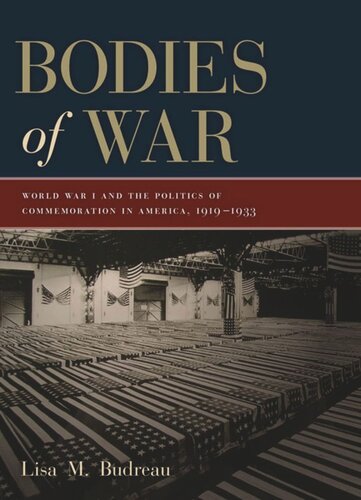 Bodies of War: World War I and the Politics of Commemoration in America, 1919-1933