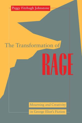 Transformation of Rage: Mourning and Creativity in George Eliot's Fiction