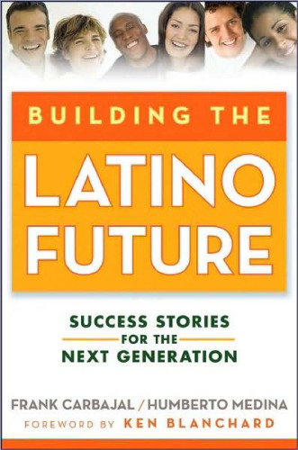 Building the Latino Future: Success Stories for the Next Generation