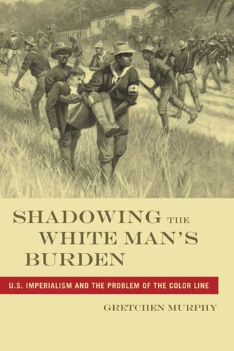 Shadowing the White Man’s Burden: U.S. Imperialism and the Problem of the Color Line