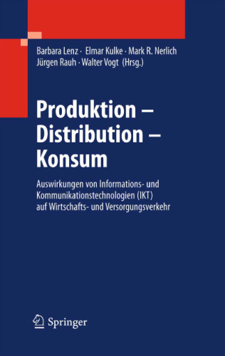 Produktion - Distribution - Konsum: Auswirkungen von Informations- und Kommunikationstechnologien (IKT) auf Wirtschafts- und Versorgungsverkehr