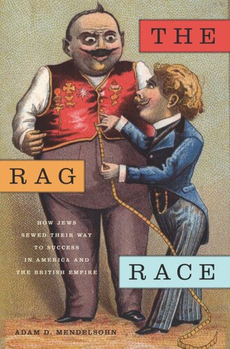 The Rag Race: How Jews Sewed Their Way to Success in America and the British Empire