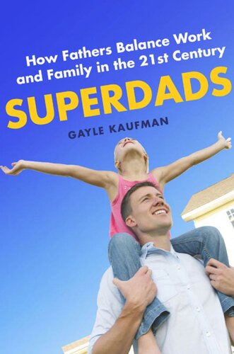 Superdads: How Fathers Balance Work and Family in the 21st Century