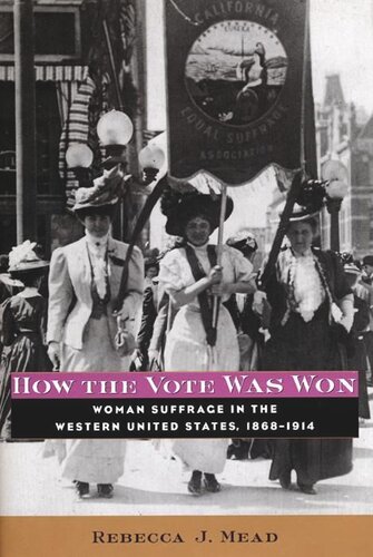 How the Vote Was Won: Woman Suffrage in the Western United States, 1868-1914