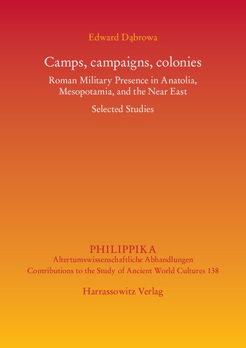 Camps, Campaigns, Colonies: Roman Military Presence in Anatolia, Mesopotamia, and the Near East: Selected Studies