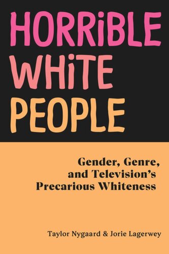 Horrible White People: Gender, Genre, and Television's Precarious Whiteness