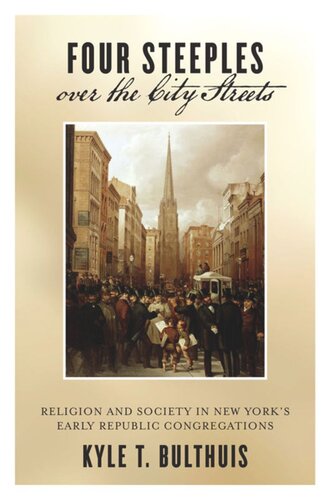 Four Steeples over the City Streets: Religion and Society in New York’s Early Republic Congregations