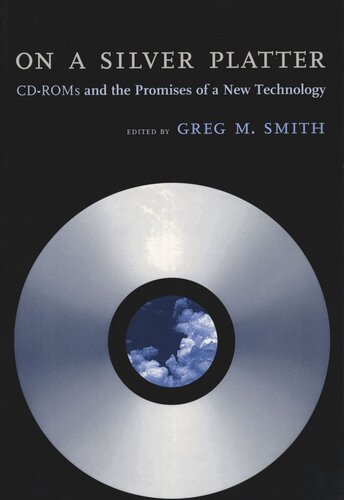 On a Silver Platter: CD-ROMs and the Promises of a New Technology