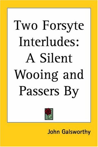 Two Forsyte Interludes: A Silent Wooing; Passers by