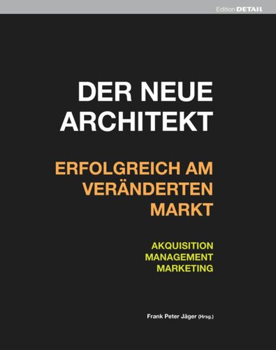 Der neue Architekt - Erfolgreich am veränderten Markt: Akquisition, Management, Marketing