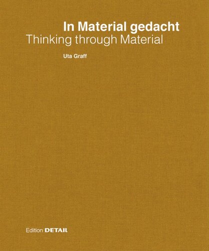 In Material gedacht – Thinking through Material: Material im Prozess des architektonischen Entwerfens / Material in the Process of Architectural Design and Conception