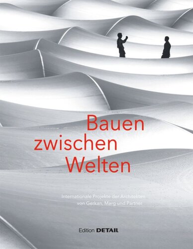 Bauen zwischen Welten: Internationale Projekte der Architekten von Gerkan, Mark und Partner