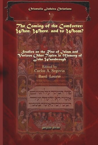 The Coming of the Comforter: When, Where, and to Whom?: Studies on the Rise of Islam and Various Other Topics in Memory of John Wansbrough