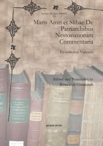 Maris Amri et Slibae De Patriarchibus Nestorianorum Commentaria: Ex codicibus Vaticanis