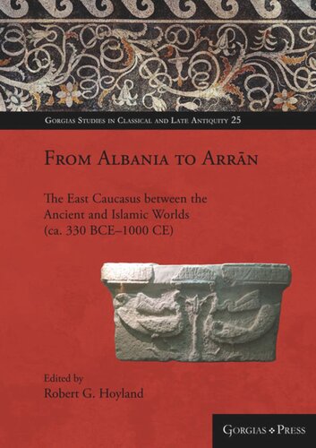 From Albania to Arrān: The East Caucasus between the Ancient and Islamic Worlds (ca. 330 BCE–1000 CE)