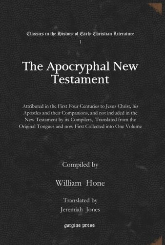 The Apocryphal New Testament: Attributed in the First Four Centuries to Jesus Christ, his Apostles and their Companions, and not included in the New Testament by its Compilers, Translated from the Original Tongues and now First Collected into One Volume