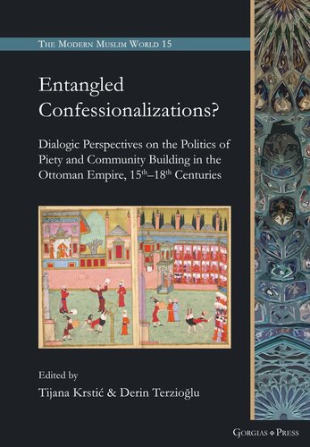 Entangled Confessionalizations?: Dialogic Perspectives on the Politics of Piety and Community Building in the Ottoman Empire, 15th18th Centuries