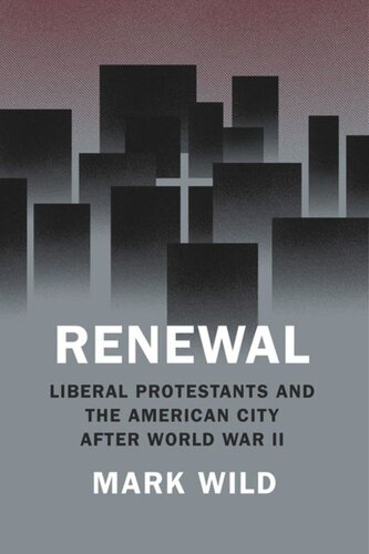 Renewal: Liberal Protestants and the American City after World War II