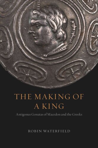 The Making of a King: Antigonus Gonatas of Macedon and the Greeks