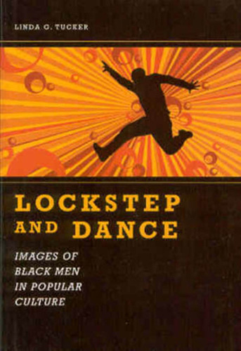 Lockstep and Dance: Images of Black Men in Popular Culture 