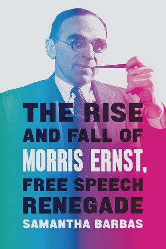 The Rise and Fall of Morris Ernst, Free Speech Renegade