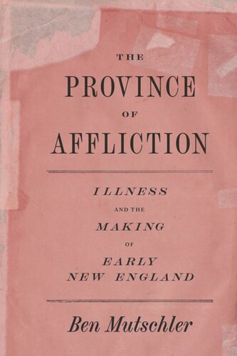 The Province of Affliction: Illness and the Making of Early New England