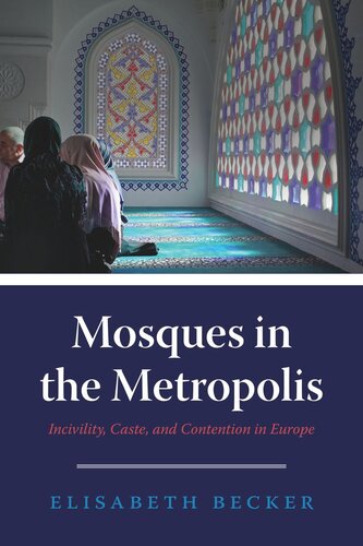 Mosques in the Metropolis: Incivility, Caste, and Contention in Europe