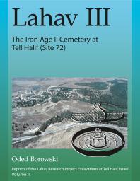 Lahav III: the Iron Age II Cemetery at Tell Halif (Site 72)