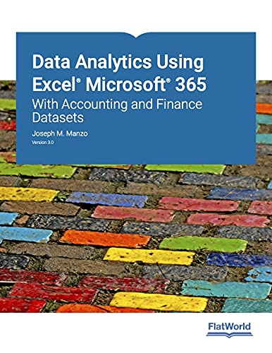 Data Analytics Using Excel Microsoft 365: With Accounting and Finance Datasets Version 3.0