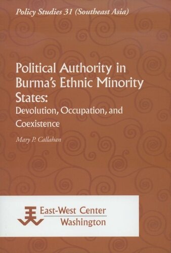 Political Authority in Burma's Ethnic Minority States: Devolution, Occupation, and Coexistence