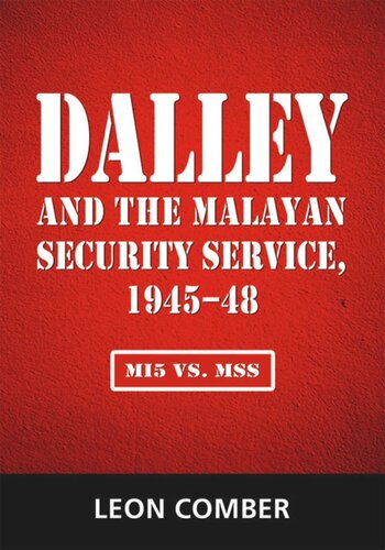 Dalley and the Malayan Security Service, 1945–48: MI5 vs. MSS