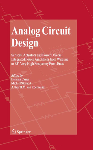 Analog Circuit Design: Sensors, Actuators and Power Drivers; Integrated Power Amplifiers from Wireline to RF; Very High Frequency Front Ends