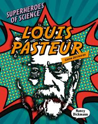 Louis Pasteur: Germ Destroyer