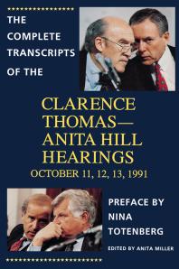 Complete Transcripts of the Clarence Thomas - Anita Hill Hearings: October 11, 12, 13, 1991