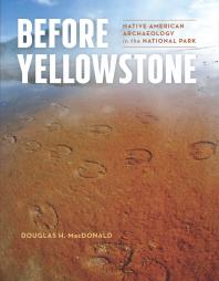 Before Yellowstone: Native American Archaeology in the National Park