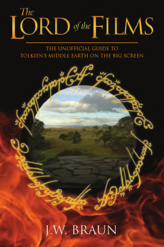 The Lord of the Films: The Unofficial Guide to Tolkien's Middle-Earth on the Big Screen