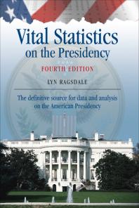 Vital Statistics on the Presidency: The Definitive Source for Data and Analysis on the American Presidency