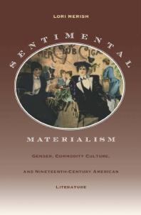 Sentimental Materialism: Gender, Commodity Culture, and Nineteenth-Century American Literature